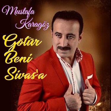 Götür Beni Sivas'a - Mustafa Karagöz