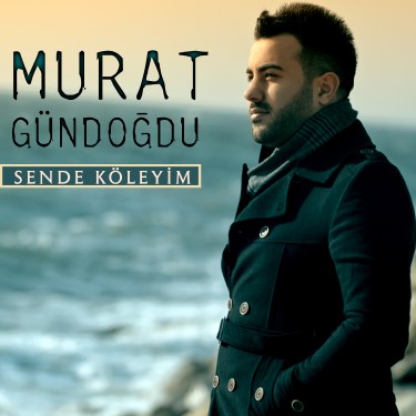 Sende Köleyim - Murat Gündoğdu