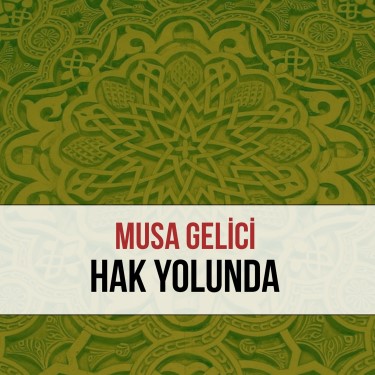 Hak Yolunda - Musa Gelici