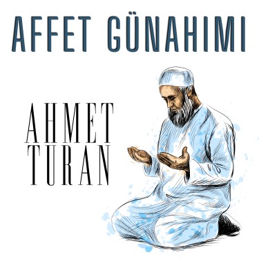Affet Günahımı - Ahmet Turan