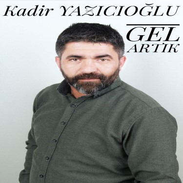 Gel Artık - Kadir Yazıcıoğlu