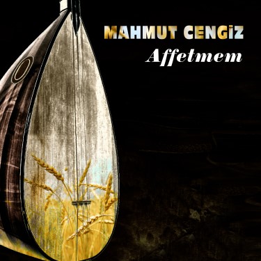 Affetmem - Mahmut Cengiz
