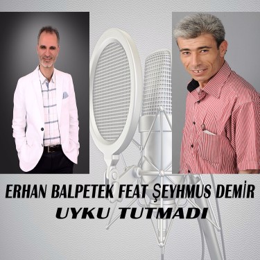 Uyku Tutmadı - Erhan Balpetek - Şeyhmus Demir