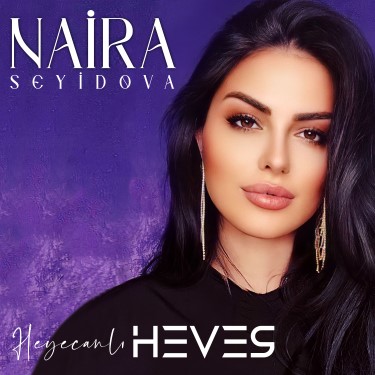 Heyacanlı Hevesli - Naira Seyidova