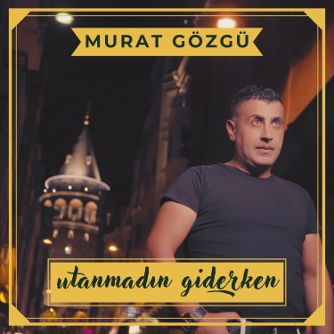 Utanmadan Giderken - Murat Gözgü
