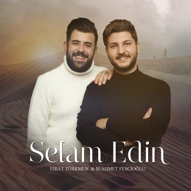 Selam Edin - Fırat Türkmen - Muhammed Ahmet Fescioğlu