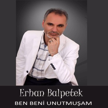 Ben Beni Unutmuşam - Erhan Balpetek