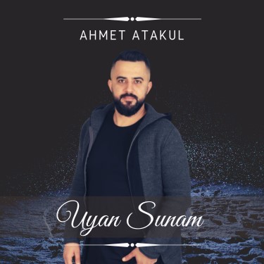 Uyan Sunam - Ahmet Atakul