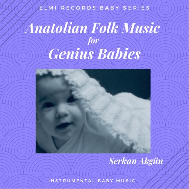 Anatolian Folk Music For Genius Babies - Serkan Akgün