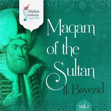 Maqam of the Sultan II Bayezid Vol.2 - Hünkar Makamı Ensemble