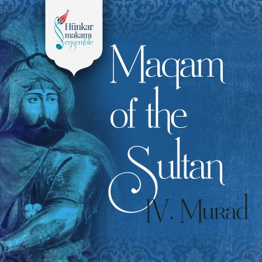 Maqam of the Sultan IV Murad - Hünkar Makamı Ensemble