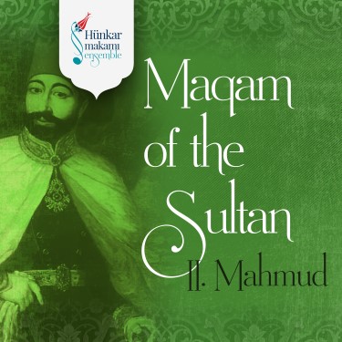 Maqam of the Sultan II Mahmud - Hünkar Makamı Ensemble