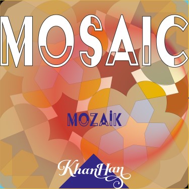 Mosaic / Mozaik - Khan Han