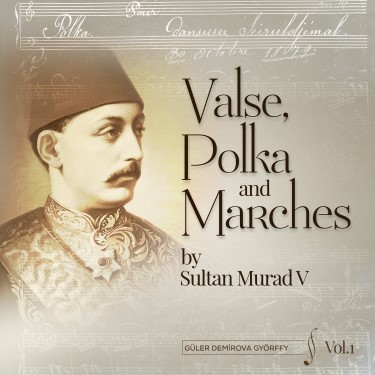 Valse, Polka and Marches by Sultan V Murad Vol.1 - Güler Demirova Györffy