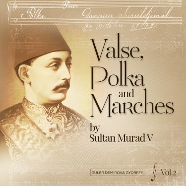 Valse, Polka and Marches by Sultan V Murad Vol.2 - Güler Demirova Györffy
