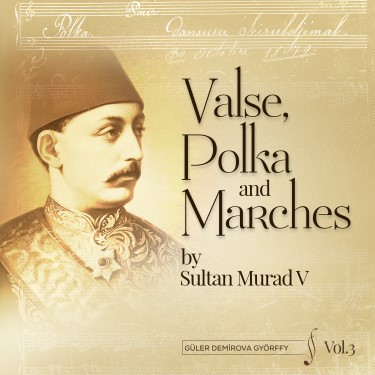 Valse, Polka and Marches by Sultan V Murad Vol.3 - Güler Demirova Györffy