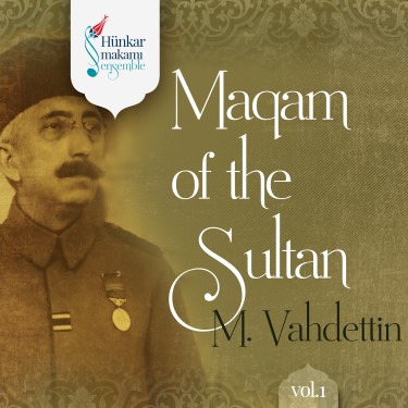 Maqam of the Sultan M. Vahdettin Vol.1 - Hünkar Makamı Ensemble