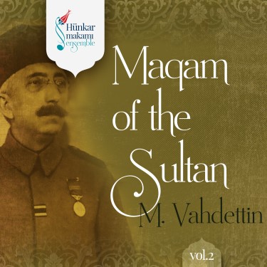 Maqam of the Sultan M. Vahdettin Vol.2 - Hünkar Makamı Ensemble