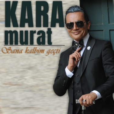 Sana Kalbim Geçti - Kara Murat