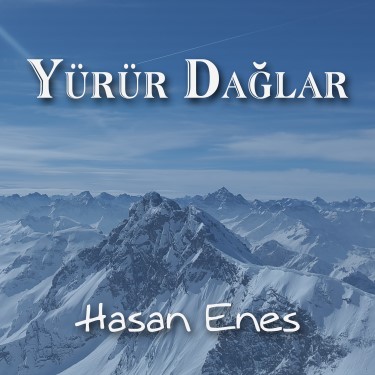 Yürür Dağlar - Hasan Enes