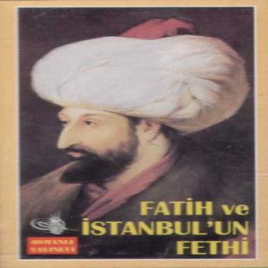 Fatih Sultan Mehmet ve İstanbul'un Fethi - Çeşitli Sanatçılar