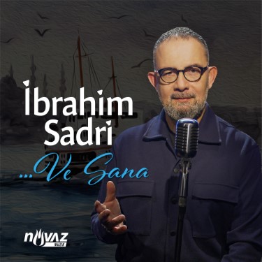 ...Ve Sana - İbrahim Sadri