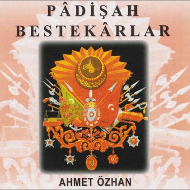 Padişah Bestekarlar - Ahmet Özhan