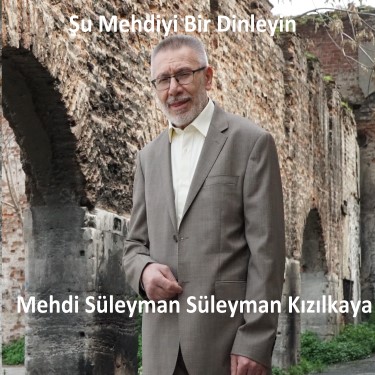 Şu Mehdiyi Bir Dinleyin - Mehdi Süleyman Süleyman Kızılkaya