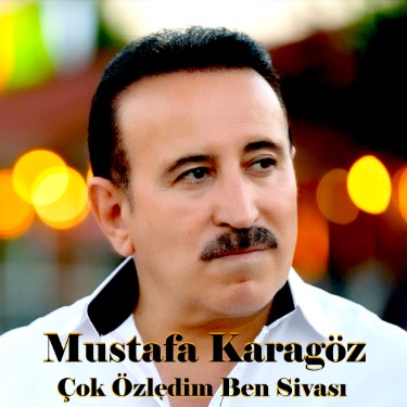 Çok Özledim Ben Sivası - Mustafa Karagöz