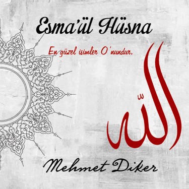 Esma'ül Hüsna En Güzel İsimler O'nundur - Mehmet Diker