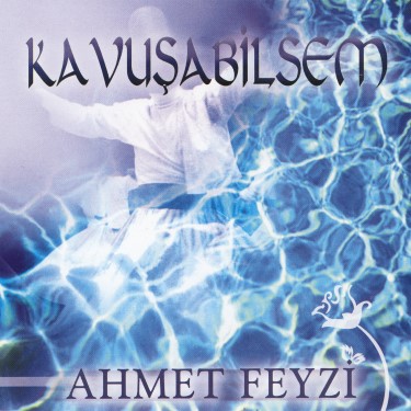 Kavuşabilsem - Ahmet Feyzi