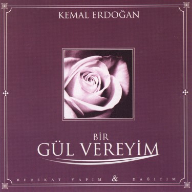 Bir Gül Vereyim - Kemal Erdoğan