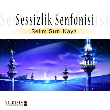 Sessizlik Senfonisi - Selim Sırrı Kaya