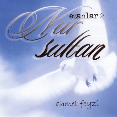 Nur Sultan / Ezanlar 2 - Ahmet Feyzi