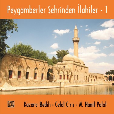 Peygamberler Şehrinden İlahiler -1 - Celal Çiriş - Mehmet Hanif Polat - Bedi Yoluk