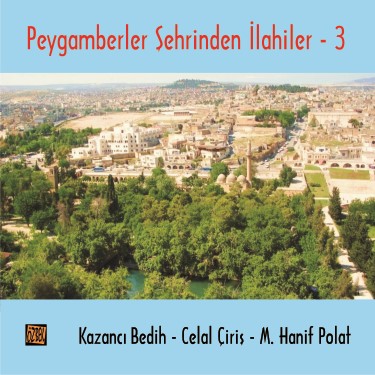Peygamberler Şehrinden İlahiler -3 - Celal Çiriş - Mehmet Hanif Polat - Bedi Yoluk