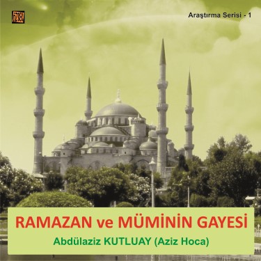 Araştırma Serisi -1 / Ramazan ve Müminin Gayesi - Abdülaziz Kutluay