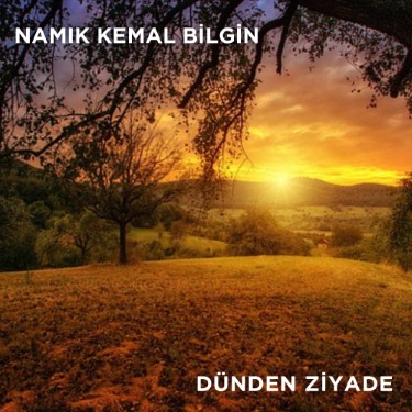 Dünden Ziyade - Namık Kemal Bilgin