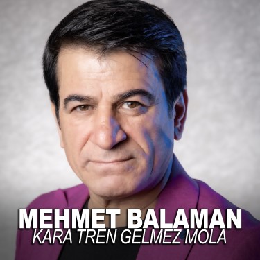 Kara Tren Gelmez Mola - Mehmet Balaman