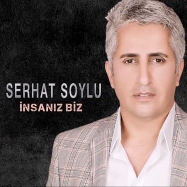 İnsanız Biz - Serhat Soylu