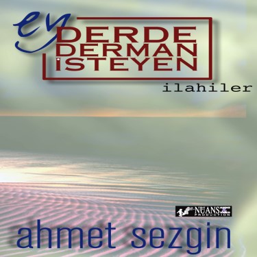 Ey Derde Derman İsteyen - Ahmet Sezgin