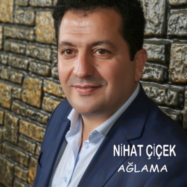 Ağlama - Nihat Çiçek