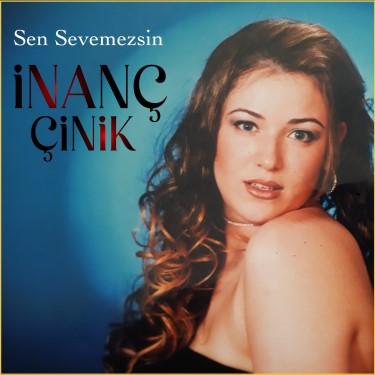 Sen Sevemezsin - İnanç Çinik