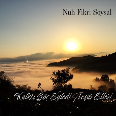 Kalktı Göç Eyledi Avşar Elleri - Nuh Fikri Soysal