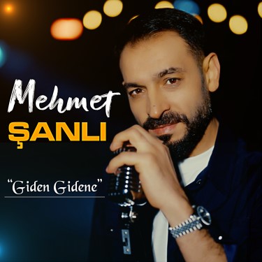 Giden Gidene - Mehmet Şanlı