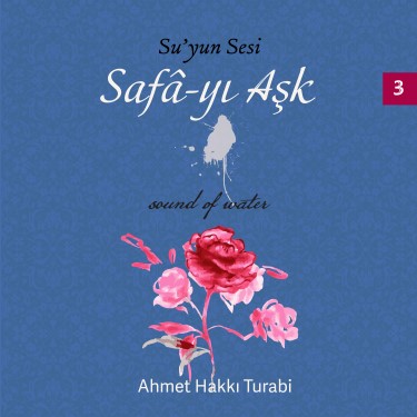 Su'yun Sesi, Safa-yı Aşk 3 - Ahmet Hakkı Turabi