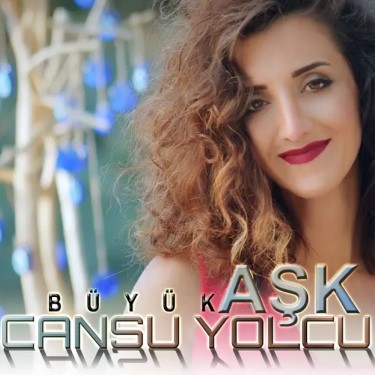 Büyük Aşk - Cansu Yolcu