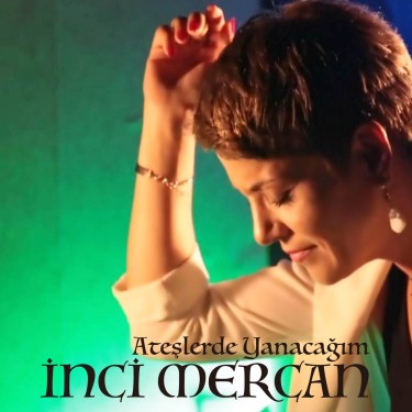 Ateşlerde Yanacağım - İnci Mercan