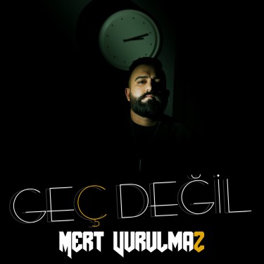 Geç Değil - Mert Vurulmaz