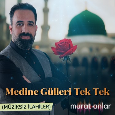 Medine Gülleri Tek Tek - Murat Anlar